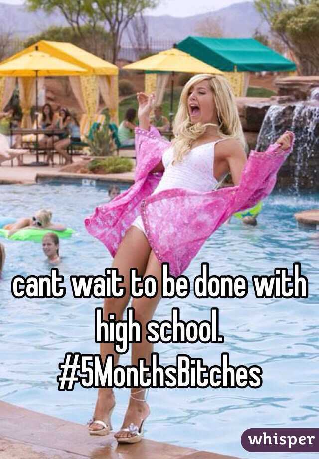 cant wait to be done with high school. #5MonthsBitches