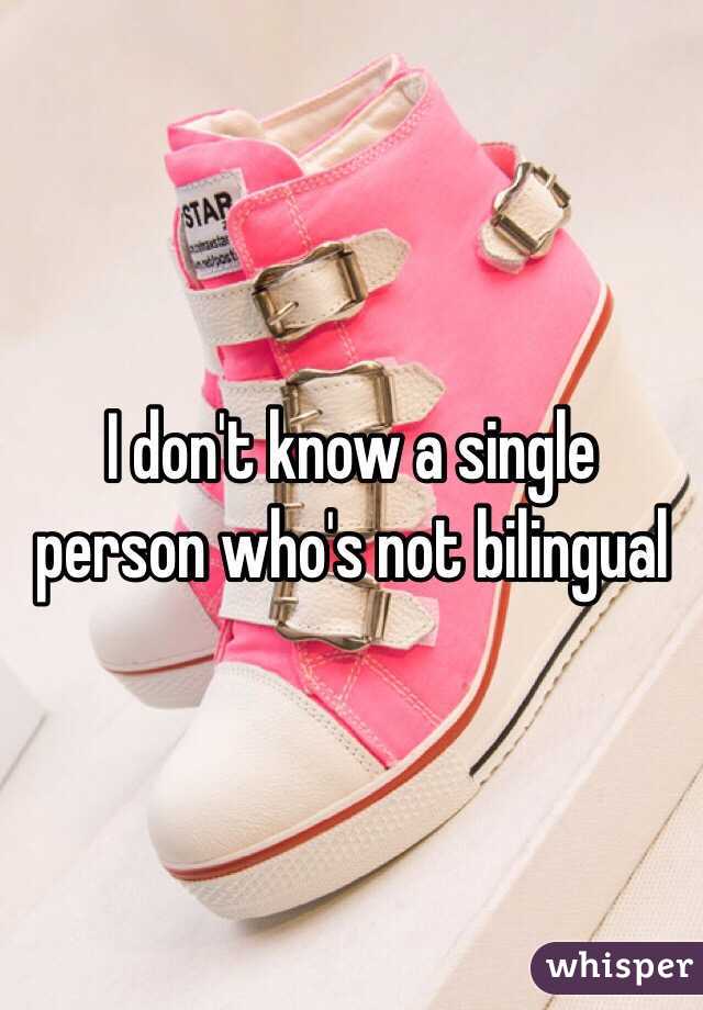 I don't know a single person who's not bilingual 