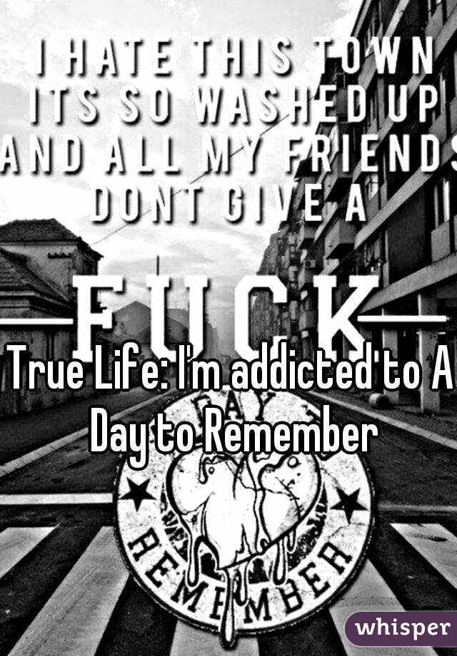 True Life: I'm addicted to A Day to Remember