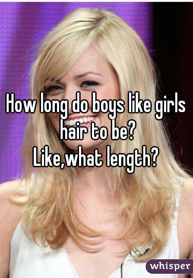 How long do boys like girls hair to be?
Like,what length?