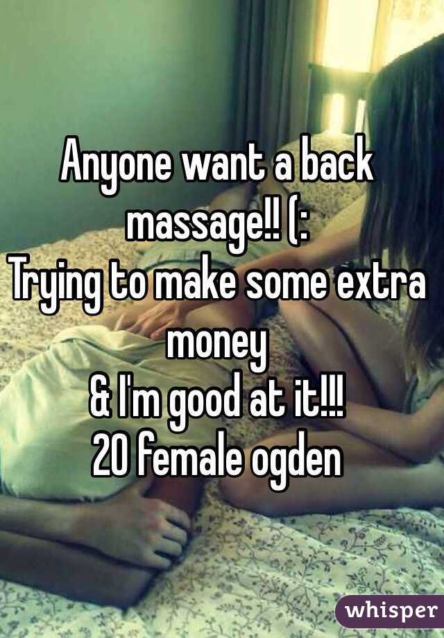 Anyone want a back massage!! (:
Trying to make some extra money 
& I'm good at it!!!
20 female ogden