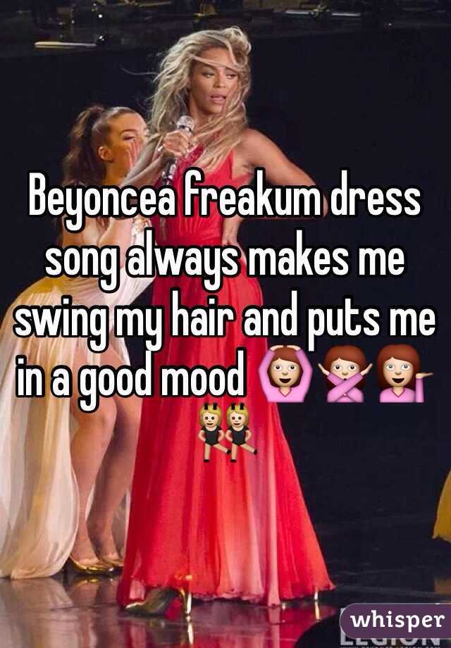 Beyoncea freakum dress song always makes me swing my hair and puts me in a good mood 🙆🙅💁👯