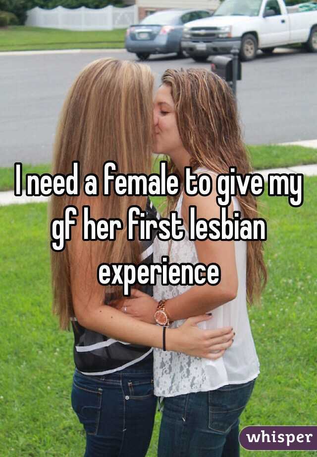 I need a female to give my gf her first lesbian experience 