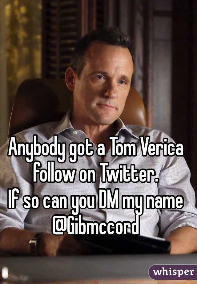 Anybody got a Tom Verica follow on Twitter. 
If so can you DM my name 
@Gibmccord