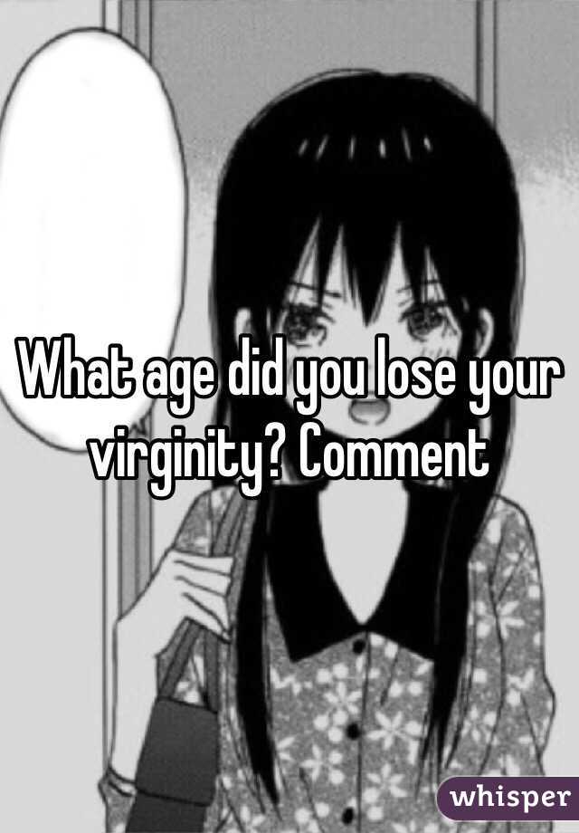 What age did you lose your virginity? Comment 