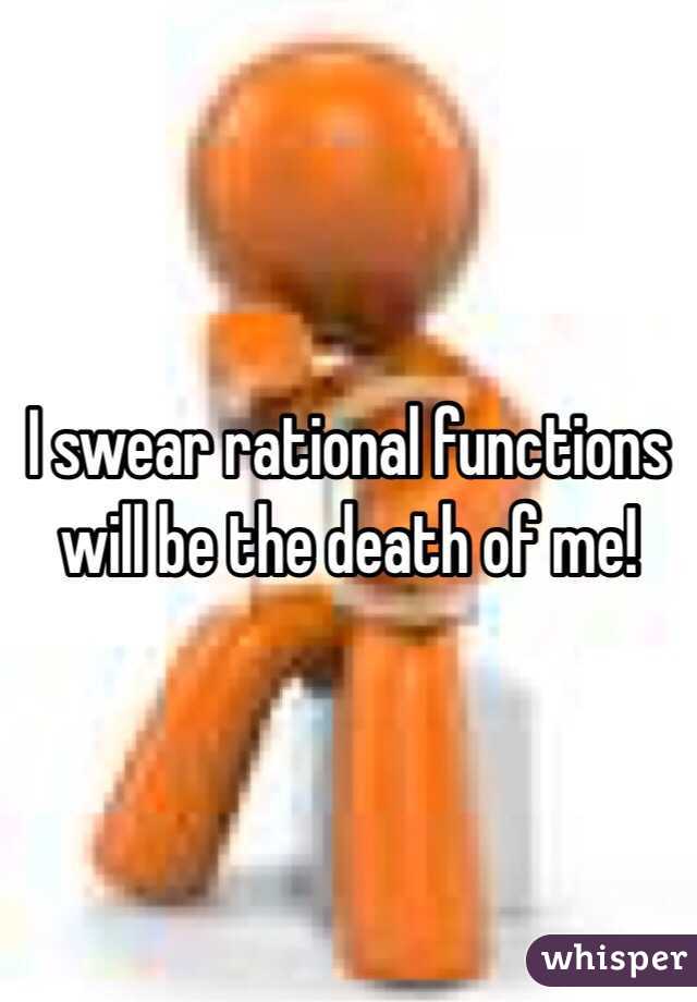 I swear rational functions will be the death of me! 