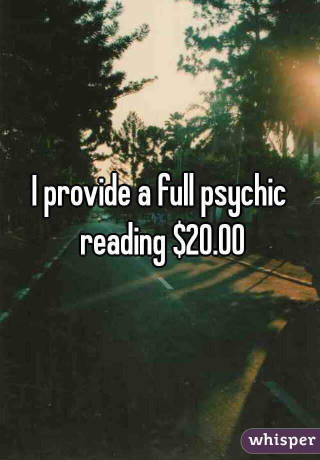 I provide a full psychic reading $20.00