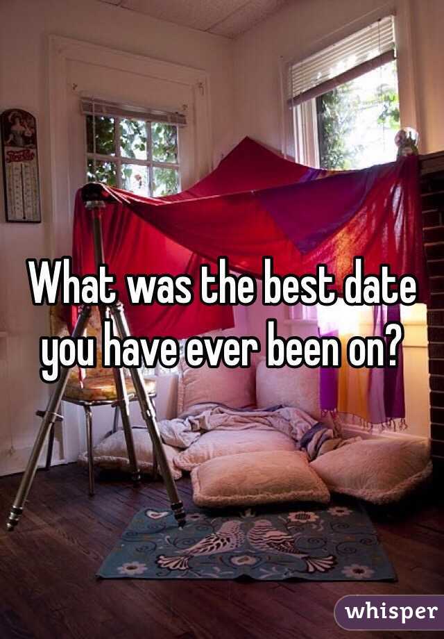 What was the best date you have ever been on?