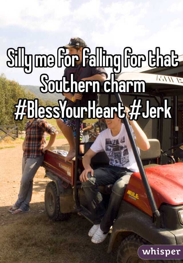 Silly me for falling for that Southern charm #BlessYourHeart #Jerk