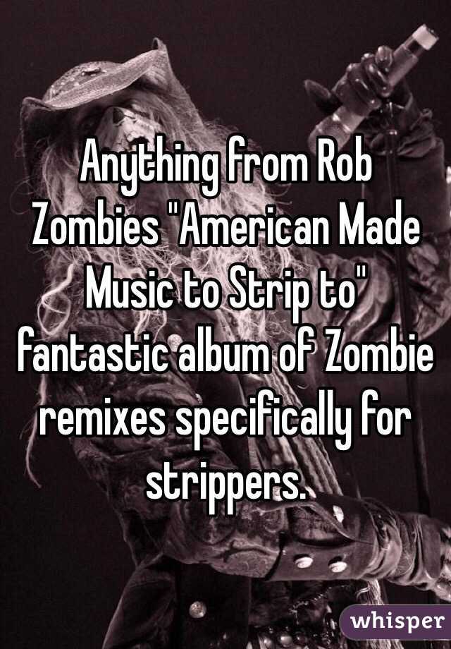 Anything from Rob Zombies "American Made Music to Strip to" fantastic album of Zombie remixes specifically for strippers. 