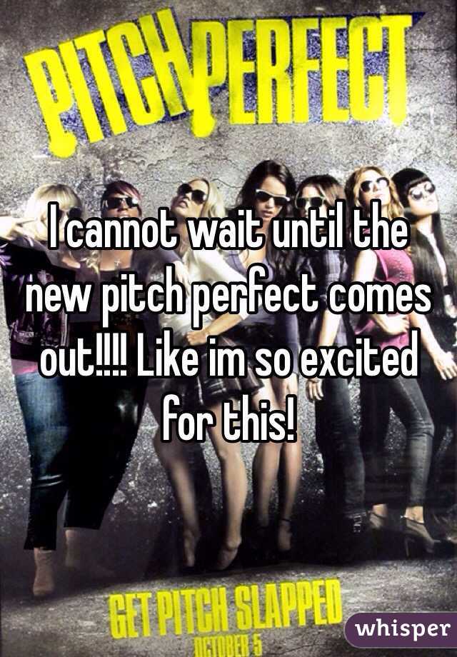 I cannot wait until the new pitch perfect comes out!!!! Like im so excited for this! 