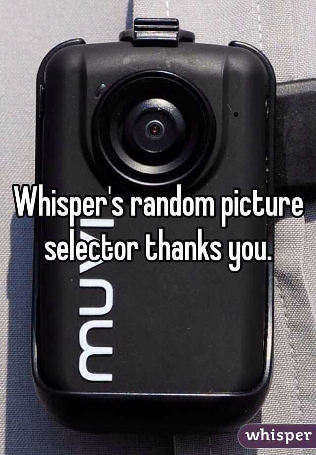 Whisper's random picture selector thanks you.