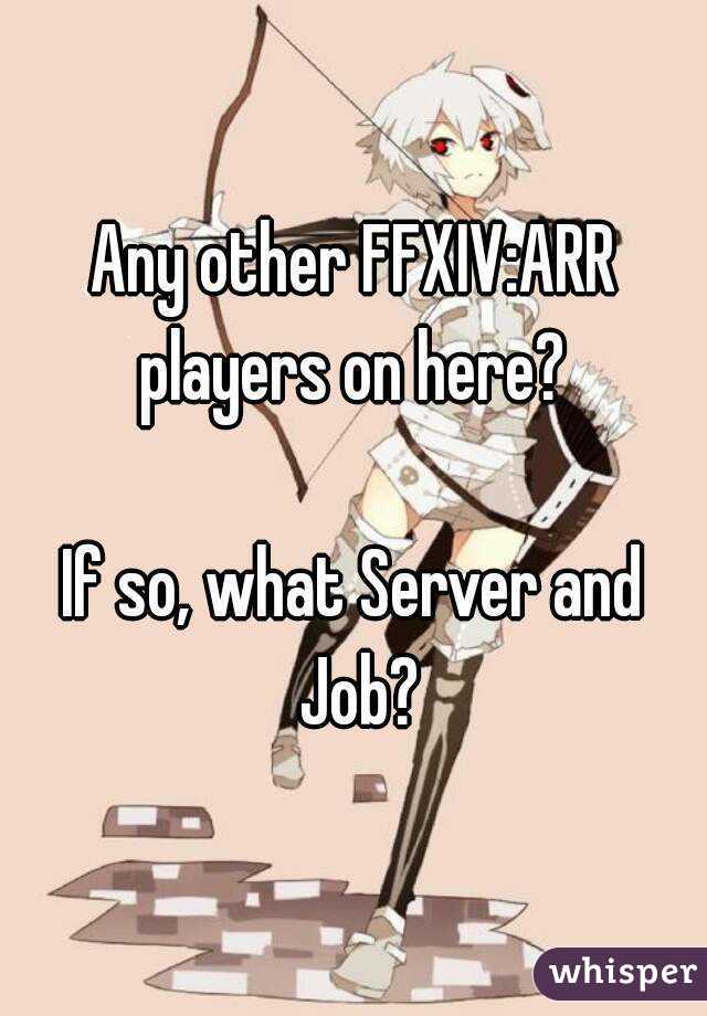 Any other FFXIV:ARR players on here? 

If so, what Server and Job?