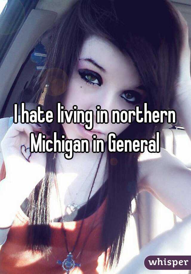 I hate living in northern Michigan in General 