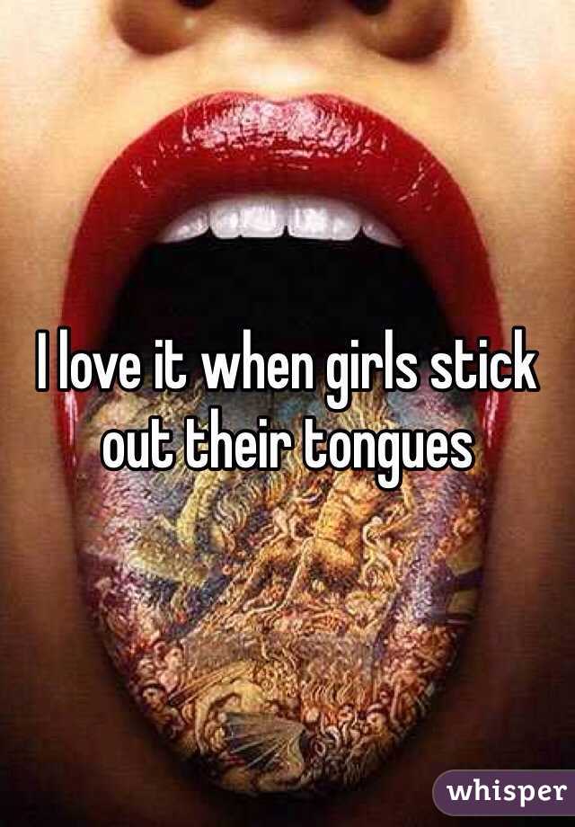 I love it when girls stick out their tongues