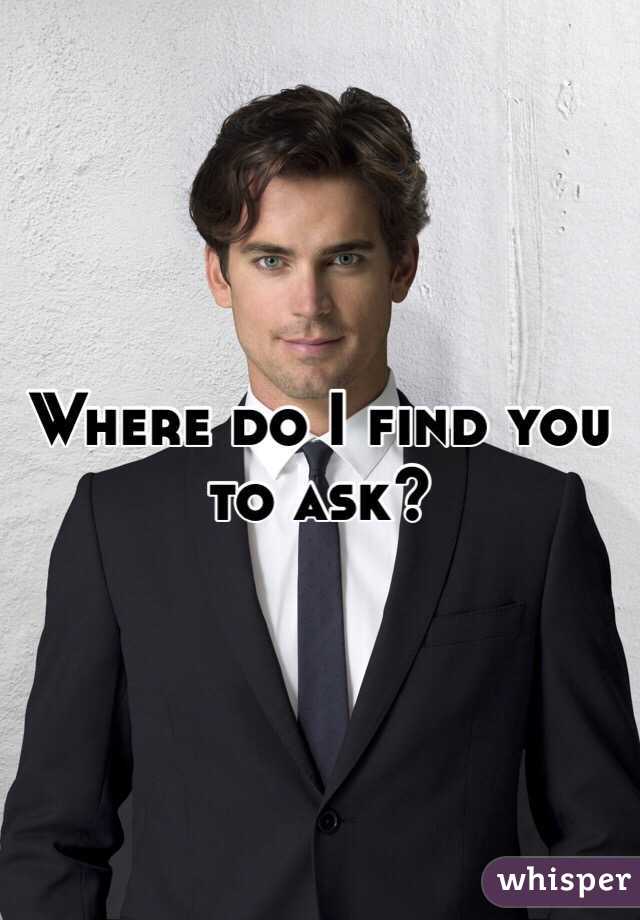 where-do-i-find-you-to-ask