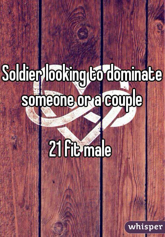 Soldier looking to dominate someone or a couple 

21 fit male 