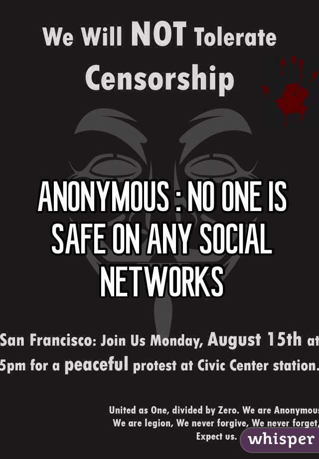 ANONYMOUS : NO ONE IS SAFE ON ANY SOCIAL NETWORKS 