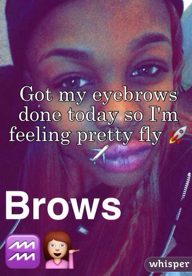 Got my eyebrows done today so I'm feeling pretty fly 🚀✈️