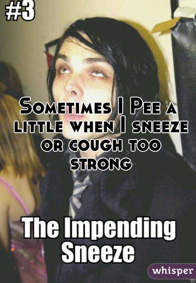 Sometimes I Pee a little when I sneeze or cough too strong