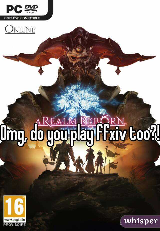 Omg, do you play ffxiv too?!