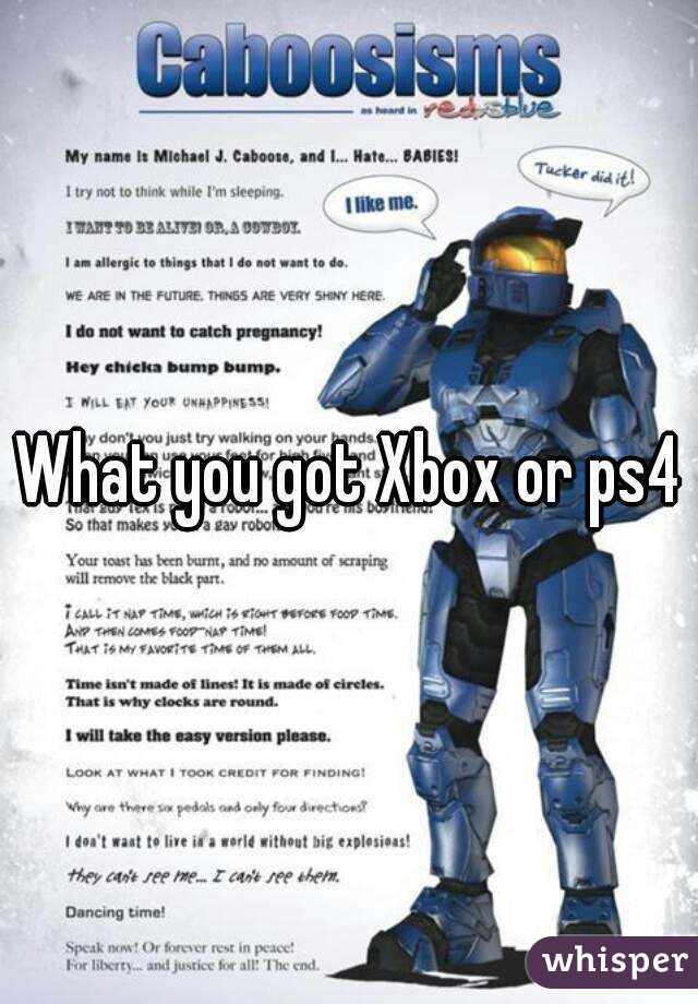 What you got Xbox or ps4