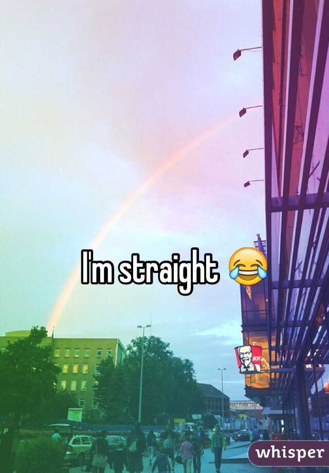 I'm straight 😂