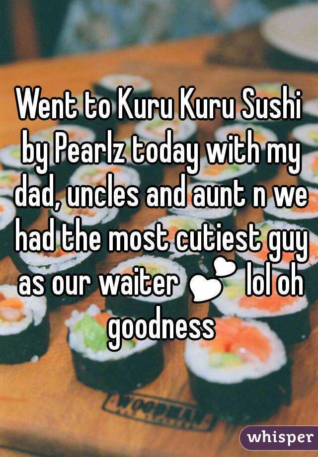 Went to Kuru Kuru Sushi by Pearlz today with my dad, uncles and aunt n we had the most cutiest guy as our waiter 💕 lol oh goodness