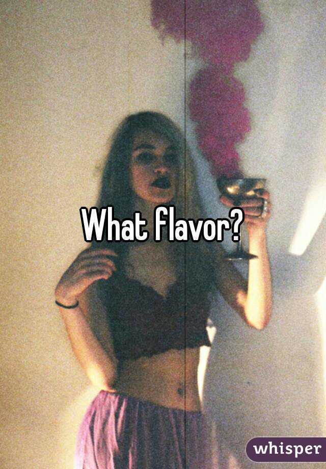 What flavor?