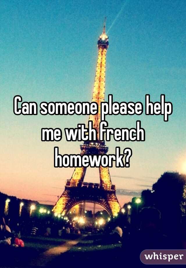 Can someone please help me with french homework? 