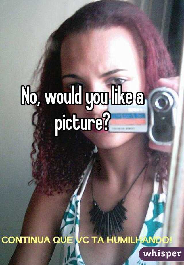 No, would you like a picture?