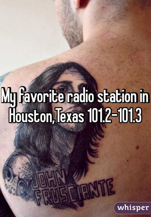 My favorite radio station in Houston,Texas 101.2-101.3