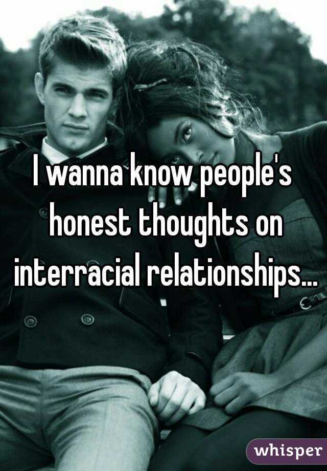 I wanna know people's honest thoughts on interracial relationships...