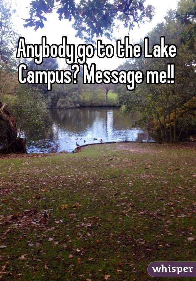 Anybody go to the Lake Campus? Message me!!