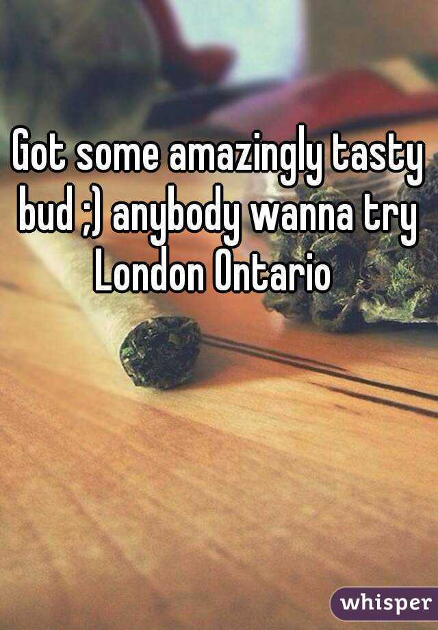 Got some amazingly tasty bud ;) anybody wanna try 
London Ontario 