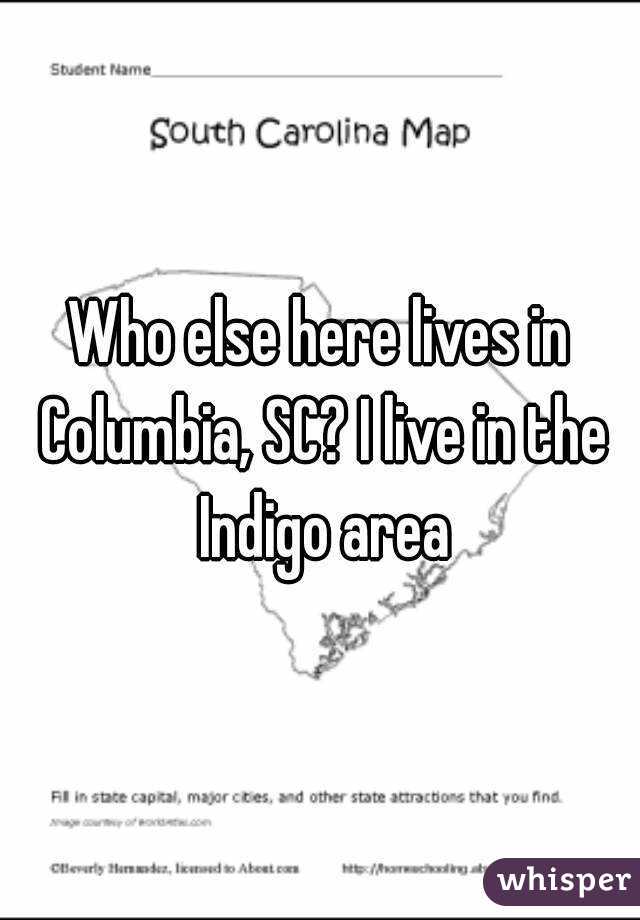 Who else here lives in Columbia, SC? I live in the Indigo area