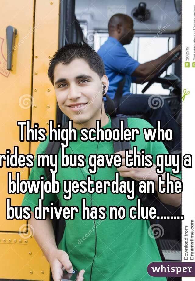 This high schooler who rides my bus gave this guy a blowjob yesterday an the bus driver has no clue........