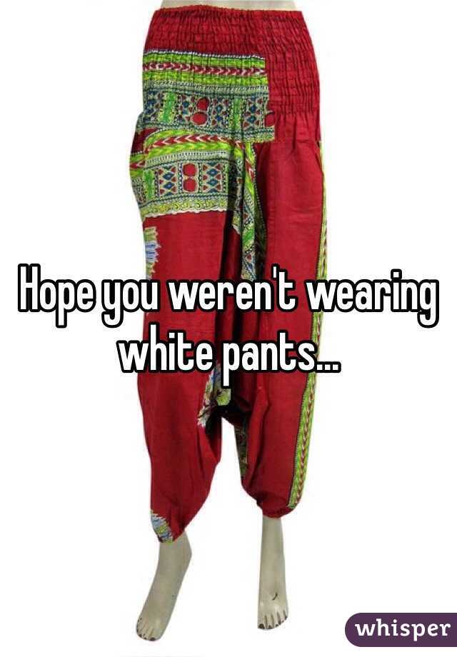 Hope you weren't wearing white pants...