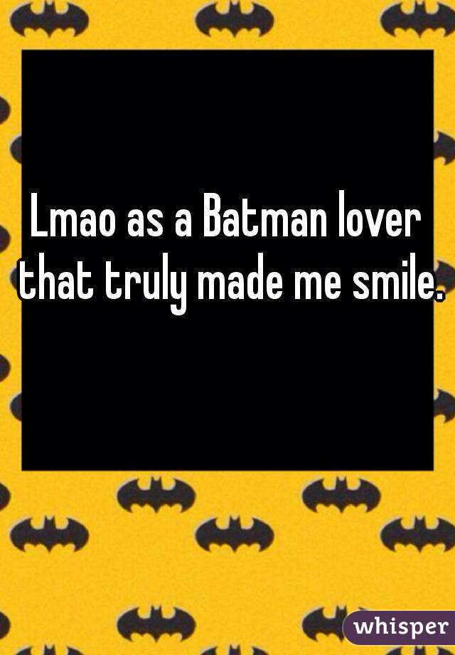 Lmao as a Batman lover that truly made me smile.