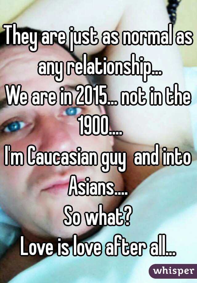 They are just as normal as any relationship...
We are in 2015... not in the 1900....
I'm Caucasian guy  and into Asians.... 
So what?
Love is love after all...