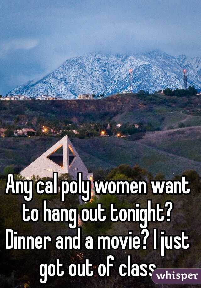 Any cal poly women want to hang out tonight? Dinner and a movie? I just got out of class