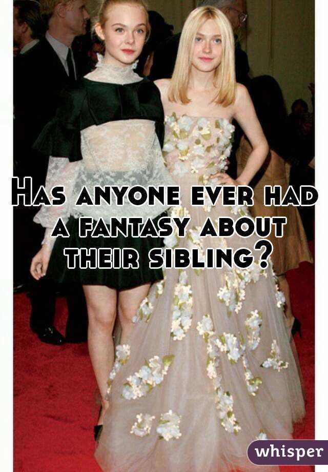 Has anyone ever had a fantasy about their sibling?