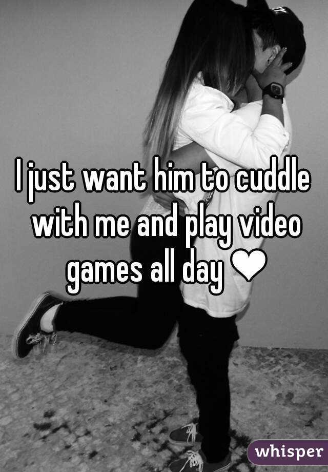 I just want him to cuddle with me and play video games all day ❤