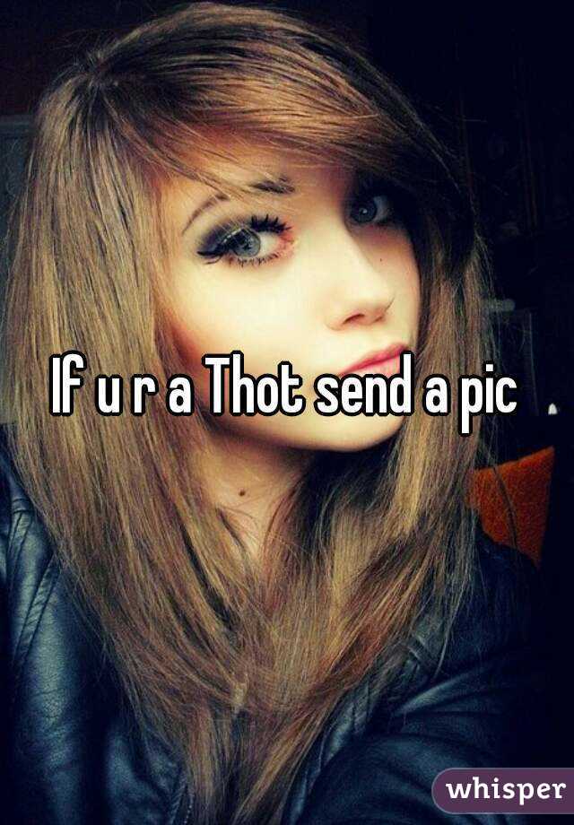 If u r a Thot send a pic