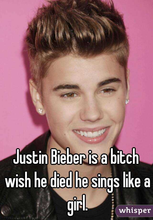 Justin Bieber is a bitch wish he died he sings like a girl.