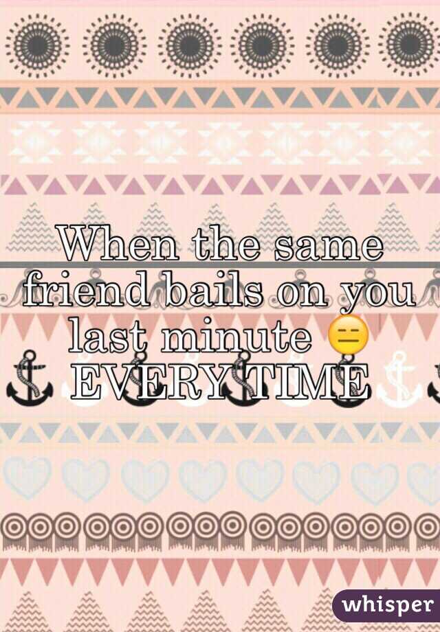 When the same friend bails on you last minute 😑 EVERY TIME