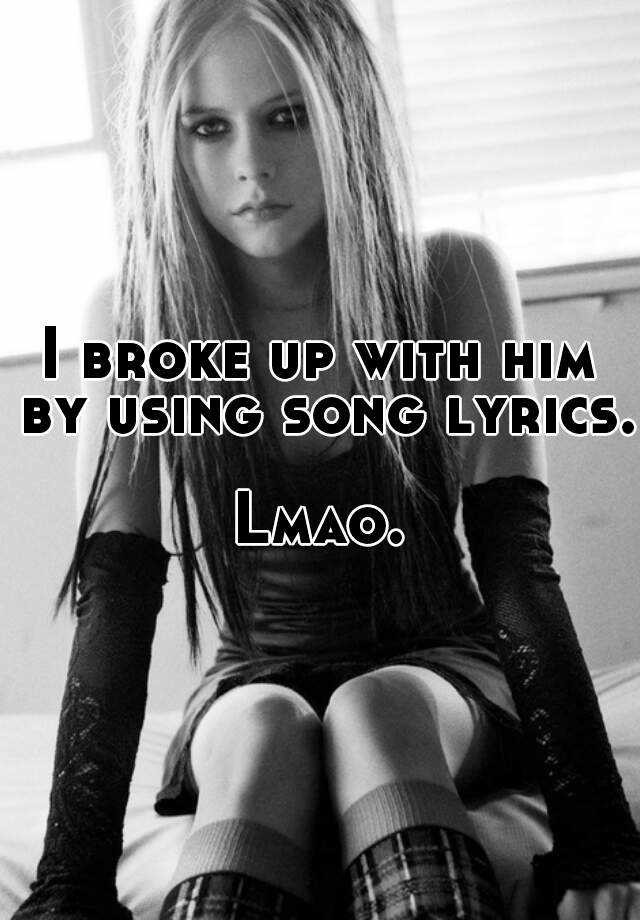 i-broke-up-with-him-by-using-song-lyrics-lmao