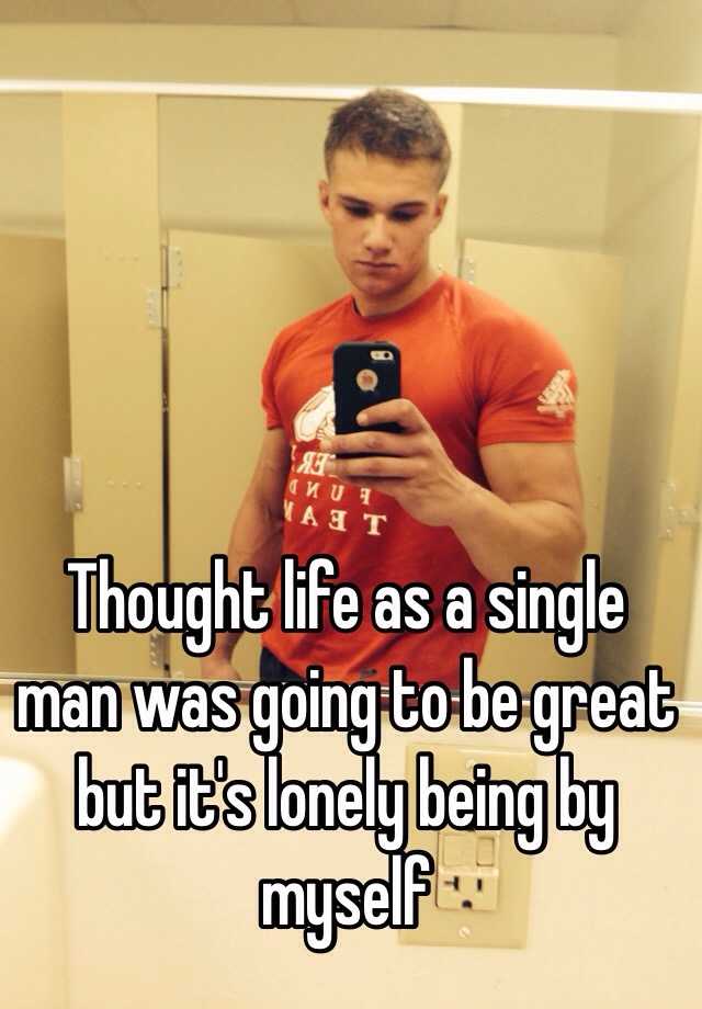 thought-life-as-a-single-man-was-going-to-be-great-but-it-s-lonely