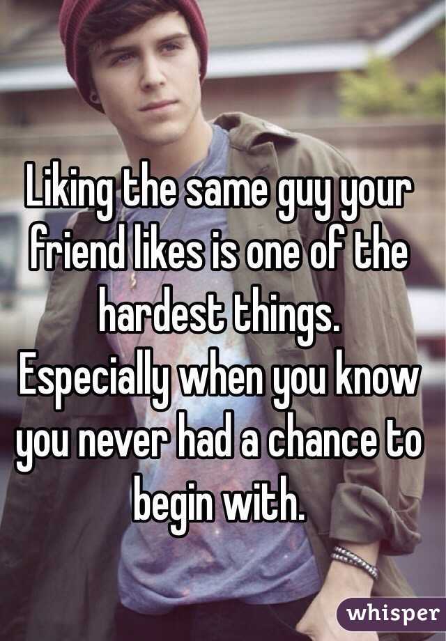 Liking the same guy your friend likes is one of the hardest things.
Especially when you know you never had a chance to begin with.