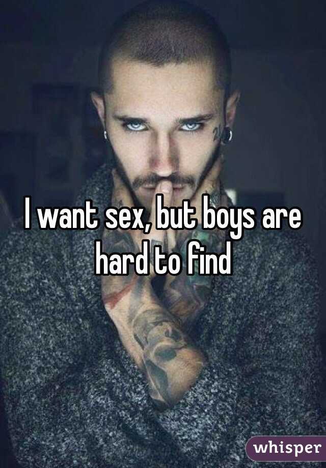 I want sex, but boys are hard to find